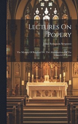 John Sympson Sergrove - Lectures On Popery, Inbunden
