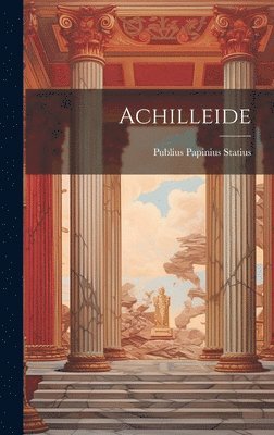 Publius Papinius Statius - Achilleide, Inbunden