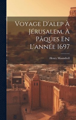 bokomslag Voyage D'alep À Jérusalem, À Pâques En L'année 1697