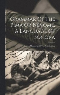 bokomslag Grammar Of The Pima Or Nvome, A Language Of Sonora