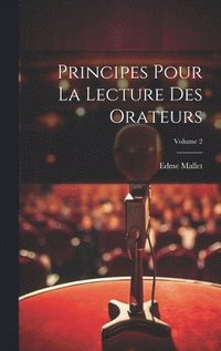 bokomslag Principes Pour La Lecture Des Orateurs; Volume 2