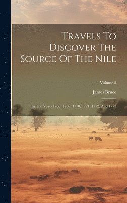 Travels To Discover The Source Of The Nile 1