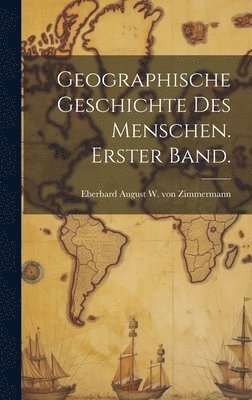 Geographische Geschichte des Menschen. Erster Band. 1