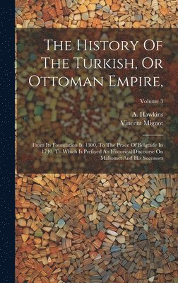 The History Of The Turkish, Or Ottoman Empire, 1