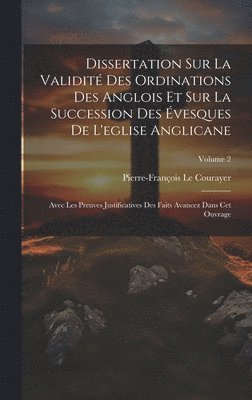 Pierre-François Le Courayer - Dissertation Sur La Validité Des Ordinations Des Anglois Et Sur La Succession Des Évesques De L'eglise Anglicane, Inbunden