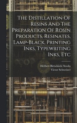 bokomslag Distillation Of Resins And The Preparation Of Rosin Products, Resinates, Lamp-black, Printing Inks, Typewriting Inks, Etc