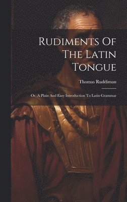 Rudiments Of The Latin Tongue 1