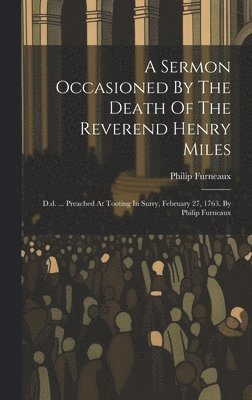 Sermon Occasioned By The Death Of The Reverend Henry Miles
