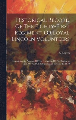 bokomslag Historical Record Of The Eighty-first Regiment, Or Loyal Lincoln Volunteers