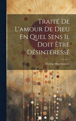 Nicolas Malebranche - Traité De L'amour De Dieu En Quel Sens Il Doit Être Désintéressé, Inbunden