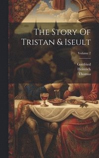bokomslag The Story Of Tristan & Iseult; Volume 2