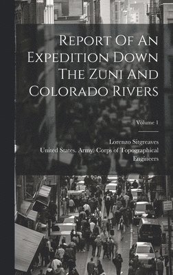 Report Of An Expedition Down The Zuni And Colorado Rivers; Volume 1 1
