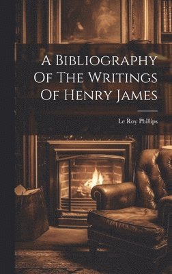 A Bibliography Of The Writings Of Henry James 1