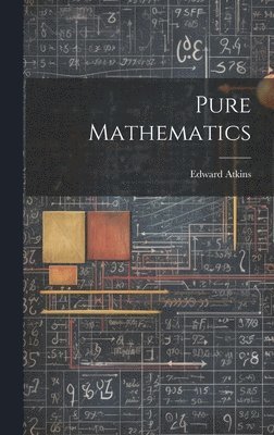 Edward Atkins - Pure Mathematics, Inbunden