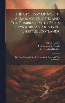 William Gunn - Geology Of North Arran, South Bute, And The Cumbraes, With Parts Of Ayrshire And Kintyre, (sheet 21, Scotland)., Inbunden