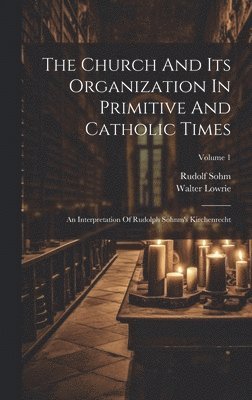 Walter Lowrie, Rudolf Sohm - Church And Its Organization In Primitive And Catholic Times, Inbunden