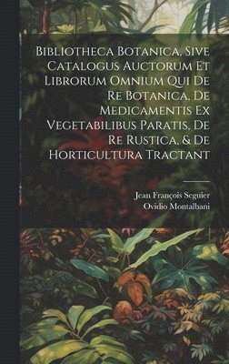 Bibliotheca Botanica, Sive Catalogus Auctorum Et Librorum Omnium Qui De Re Botanica, De Medicamentis Ex Vegetabilibus Paratis, De Re Rustica, & De Horticultura Tractant 1