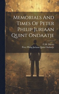 Memorials And Times Of Peter Philip Juriaan Quint Ondaatje 1