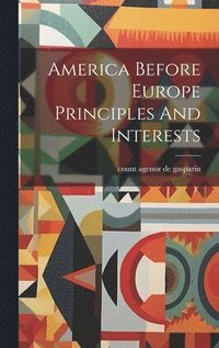 bokomslag America Before Europe Principles And Interests