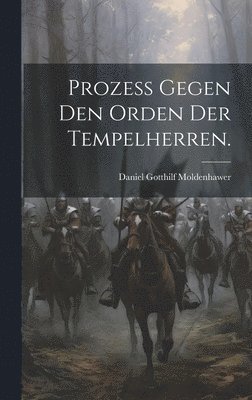 bokomslag Prozess gegen den Orden der Tempelherren.