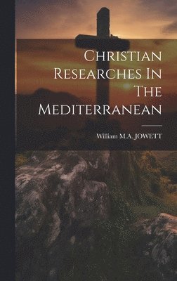 bokomslag Christian Researches In The Mediterranean