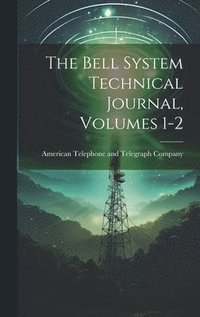 bokomslag The Bell System Technical Journal, Volumes 1-2