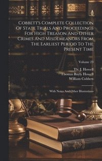 bokomslag Cobbett's Complete Collection Of State Trials And Proceedings For High Treason And Other Crimes And Misdemeanors From The Earliest Period To The Present Time