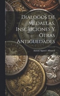 bokomslag Dialogos De Medallas, Inscriciones Y Otras Antiguedades