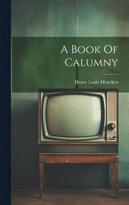 Henry Louis Mencken - Book Of Calumny, Inbunden