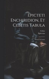 bokomslag Epicteti Enchiridion, Et Cebetis Tabula