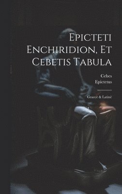 Epicteti Enchiridion, Et Cebetis Tabula 1