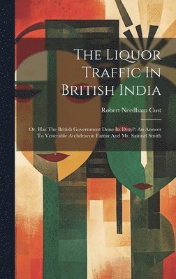 The Liquor Traffic In British India 1