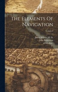 bokomslag The Elements Of Navigation; Volume 2