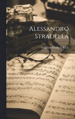 Wilhelm Friedrich Riese - Alessandro Stradella, Inbunden
