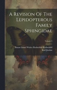 bokomslag A Revision Of The Lepidopterous Family Sphingidae; Volume 3