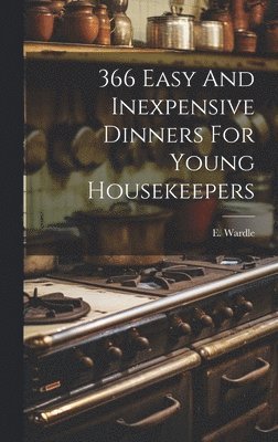 bokomslag 366 Easy And Inexpensive Dinners For Young Housekeepers