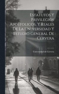 bokomslag Estatutos Y Privilegios Apostolicos, Y Reales De La Universidad Y Estudio General De Cervera