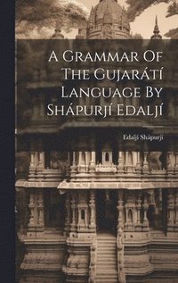 bokomslag A Grammar Of The Gujart Language By Shpurj Edalj
