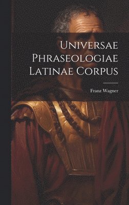 bokomslag Universae Phraseologiae Latinae Corpus