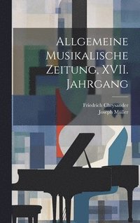 bokomslag Allgemeine Musikalische Zeitung, XVII. Jahrgang