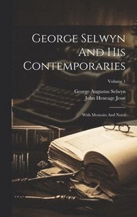 bokomslag George Selwyn And His Contemporaries