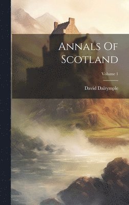 David Dalrymple - Annals Of Scotland; Volume 1, Inbunden