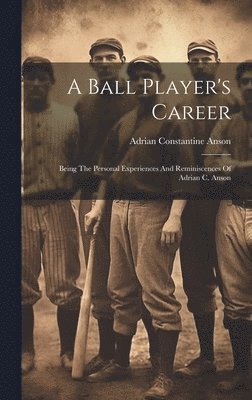 bokomslag A Ball Player's Career