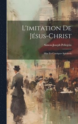 Simon-Joseph Pellegrin - L'imitation De Jésus-christ, Inbunden