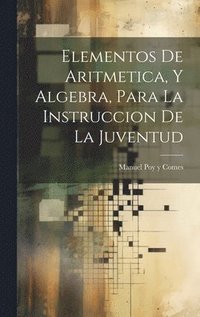 bokomslag Elementos De Aritmetica, Y Algebra, Para La Instruccion De La Juventud