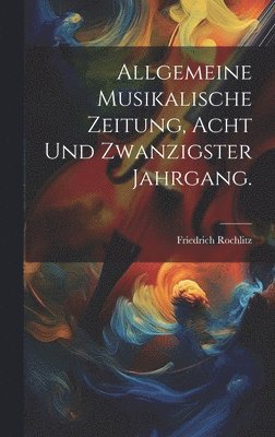 bokomslag Allgemeine Musikalische Zeitung, Acht und zwanzigster Jahrgang.