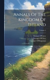 bokomslag Annals Of The Kingdom Of Ireland; Volume 5