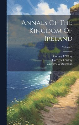 bokomslag Annals Of The Kingdom Of Ireland; Volume 5