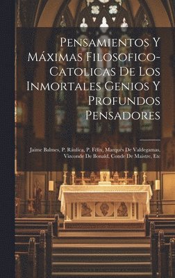 Anonymous - Pensamientos Y Máximas Filosofico-catolicas De Los Inmortales Genios Y Profundos Pensadores, Inbunden
