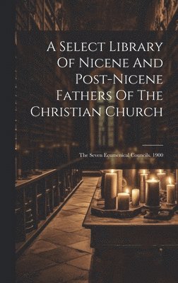 bokomslag A Select Library Of Nicene And Post-nicene Fathers Of The Christian Church